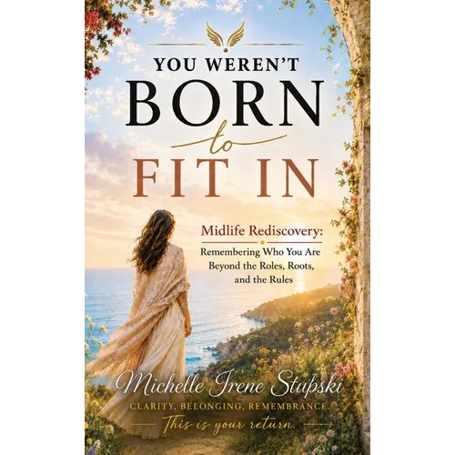 You Weren't Born to Fit In: Midlife Rediscovery: Remembering Who You Are Beyond The Roles, The Roots, and The Rules - Hardcover
