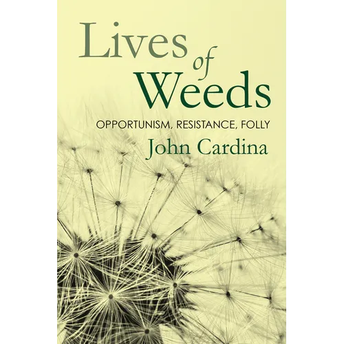 Lives of Weeds: Opportunism, Resistance, Folly - Paperback
