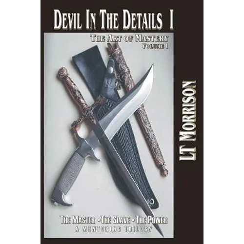 Devil In The Details I - The Art of Mastery - A Mentoring Trilogy: Volume I 