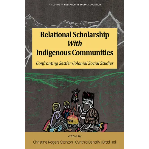 Relational Scholarship with Indigenous Communities: Confronting Settler Colonial Social Studies - Hardcover