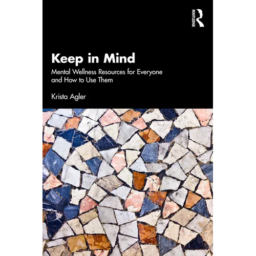 Keep in Mind: Mental Wellness Resources for Everyone and How to Use Them - Paperback