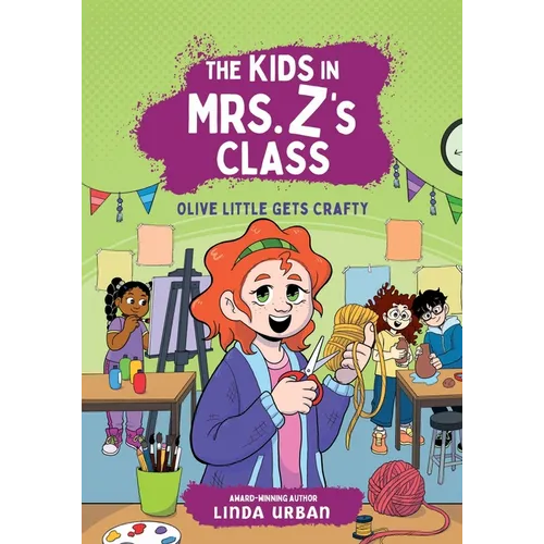 The Kids in Mrs. Z's Class: Olive Little Gets Crafty - Hardcover