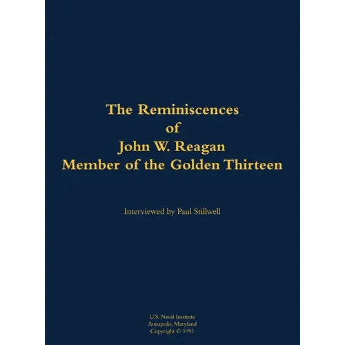 The Reminiscences of John W. Reagan, Member of the Golden Thirteen: 1920-1994 - Hardcover