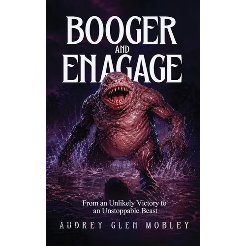 Booger and Enagage: From an Unlikely Victory to an Unstoppable Beast - Hardcover