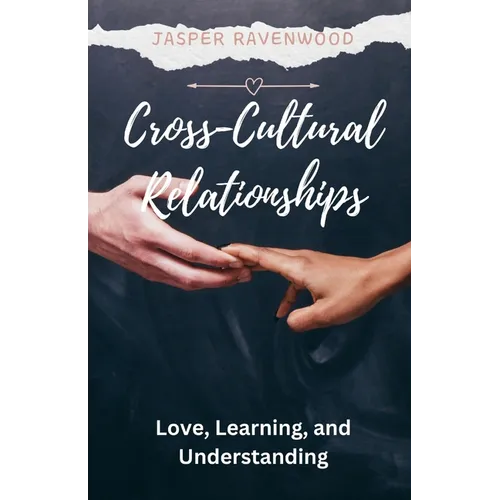 Cross-Cultural Relationships: Love, Learning, and Understanding - Paperback