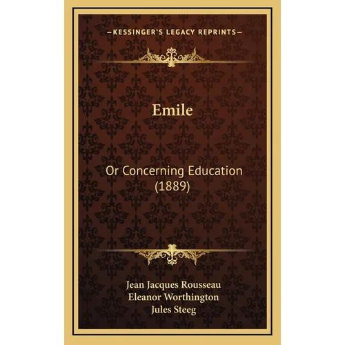 Emile: Or Concerning Education (1889) - Hardcover