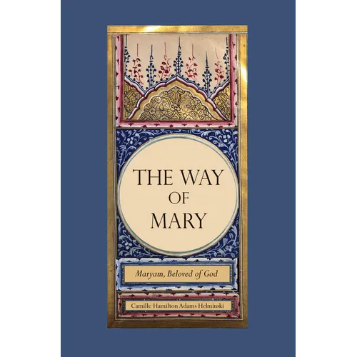 The Way of Mary: Maryam, Beloved of God - Hardcover