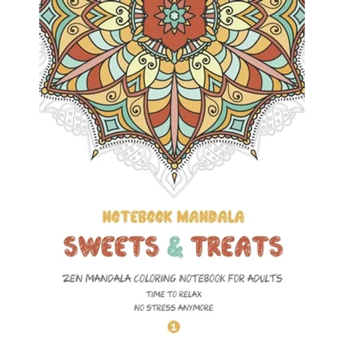 Notebook Mandala Sweets & Treats: Zen Mandala Coloring notebook FOR ADULTS, 8.5