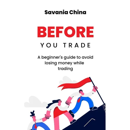 Before You Trade: A beginner's guide to avoid losing money while trading - Paperback