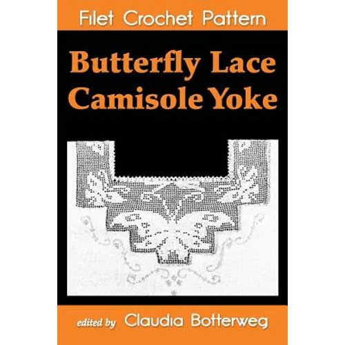 Butterfly Lace Camisole Yoke Filet Crochet Pattern: Complete Instructions and Chart - Paperback