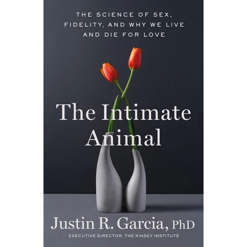 The Intimate Animal: The Science of Sex, Fidelity, and Why We Live and Die for Love - Paperback