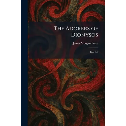 The Adorers of Dionysos: Bakchai - Paperback