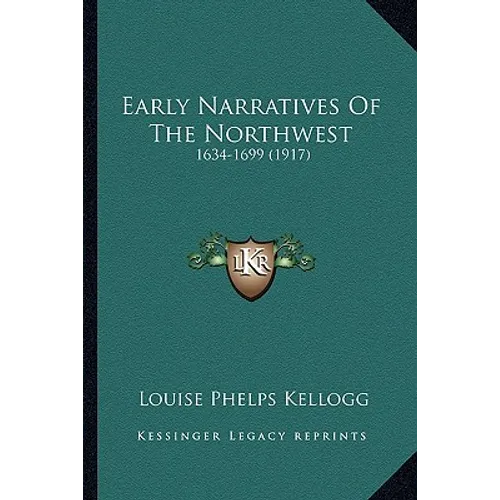 Early Narratives Of The Northwest: 1634-1699 (1917) - Paperback