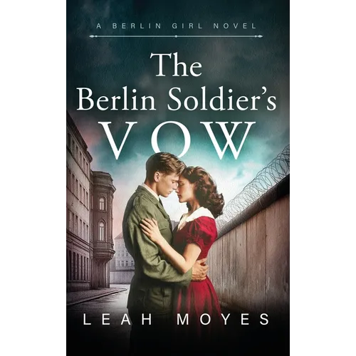 The Berlin Soldier's Vow: A Historical Fiction Novel - Hardcover