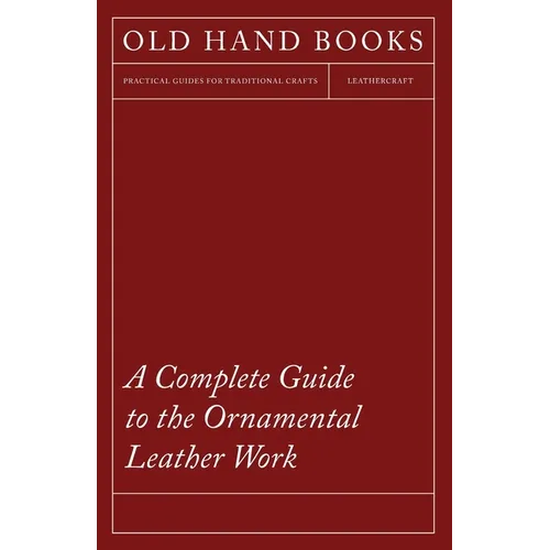 A Complete Guide to the Ornamental Leather Work - Paperback
