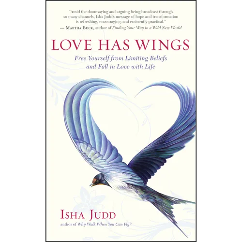 Love Has Wings: Free Yourself from Limiting Beliefs and Fall in Love with Life - Paperback