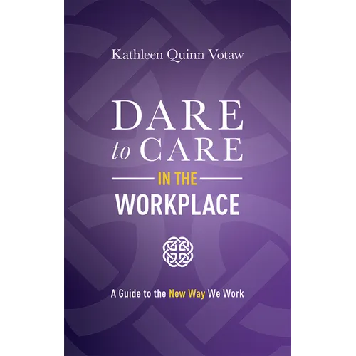 Dare to Care in the Workplace: A Guide to the New Way We Work - Hardcover