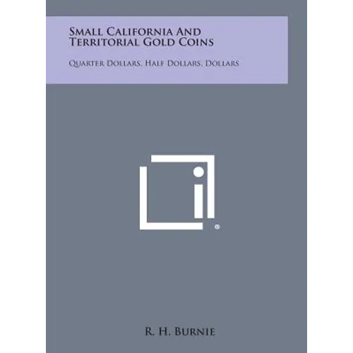 Small California and Territorial Gold Coins: Quarter Dollars, Half Dollars, Dollars
