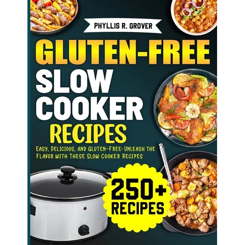 Gluten-Free Slow Cooker Recipes: Easy, Delicious, and Gluten-Free: Unleash the Flavor with These Slow Cooker Recipes - Paperback