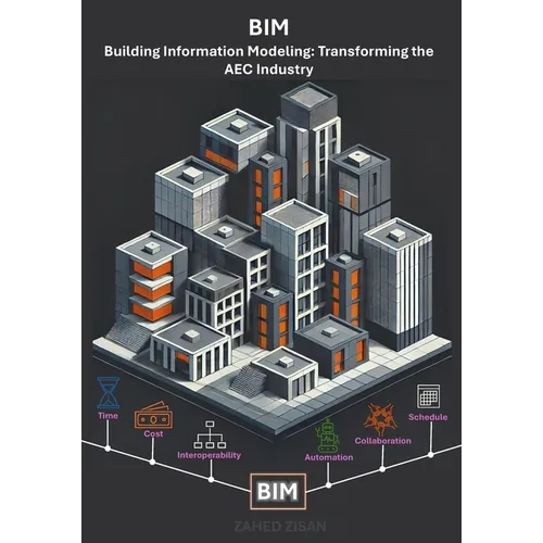 Building Information Modeling: Transforming the AEC Industry: A Comprehensive Guide to the Future of Design, Construction, and Project Management - Paperback