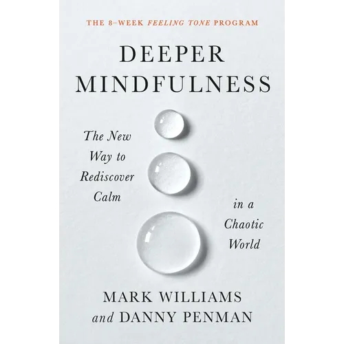 Deeper Mindfulness: The New Way to Rediscover Calm in a Chaotic World - Paperback
