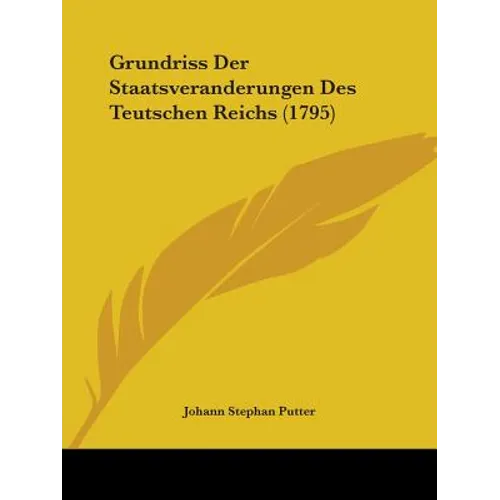 Grundriss Der Staatsveranderungen Des Teutschen Reichs (1795) - Paperback