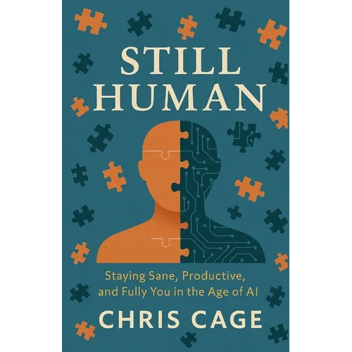 Still Human: Staying Sane, Productive, and Fully You in the Age of AI - Paperback