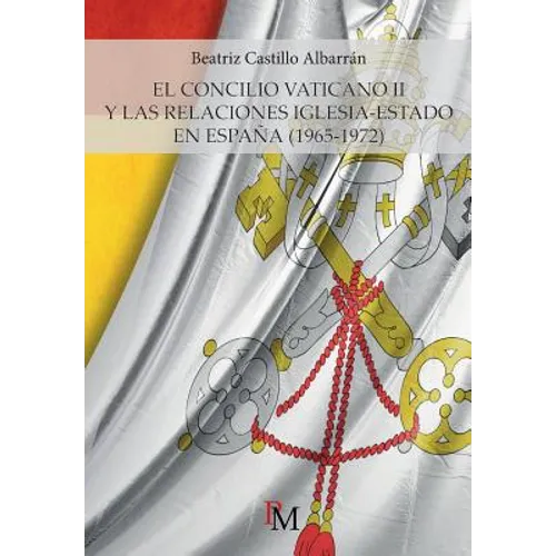 El Concilio Vaticano II y las relaciones Iglesia-Estado en España (1965-1972) - Paperback