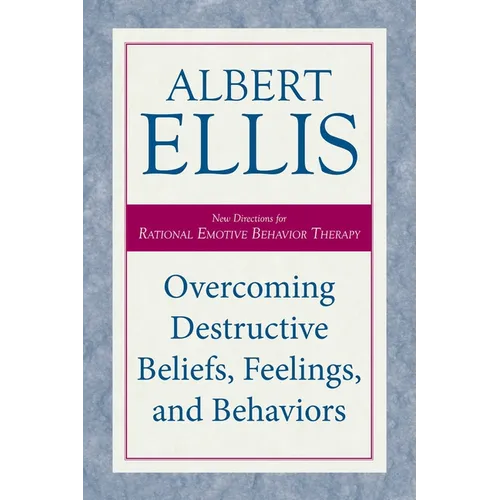 Overcoming Destructive Beliefs, Feelings, and Behaviors: New Directions for Rational Emotive Behavior Therapy - Paperback