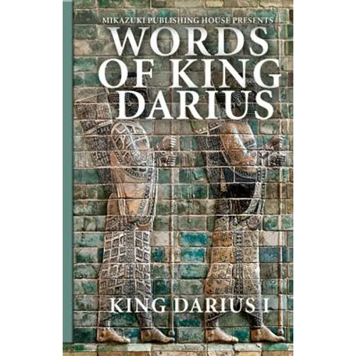 Words of King Darius: Ancient Inscriptions - Paperback