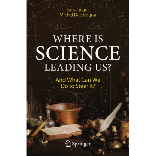 Where Is Science Leading Us?: And What Can We Do to Steer It? - Paperback