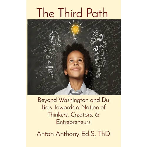 The Third Path: Beyond Washington and Du Bois Towards a Nation of Thinkers, Creators, & Entrepreneurs - Paperback