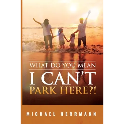 What Do You Mean I Can't Park Here?! - Paperback
