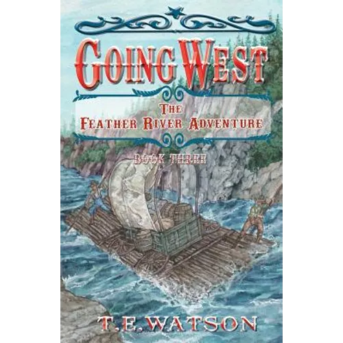Going West Book 3: The Feather River Adventure Book 3 - Paperback