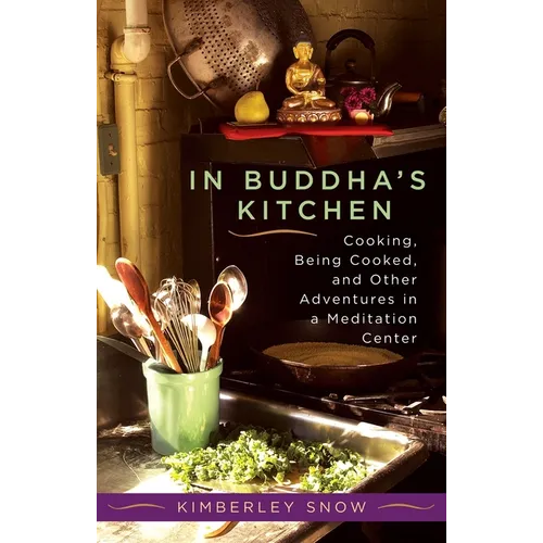 In Buddha's Kitchen: Cooking, Being Cooked, and Other Adventures in a Meditation Center - Paperback