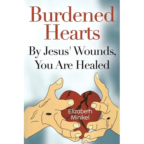 Burdened Hearts By Jesus' Wounds, You are Healed - Paperback