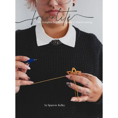 Frivolité: The Complete Beginner's Guide To Shuttle Tatting - Hardcover