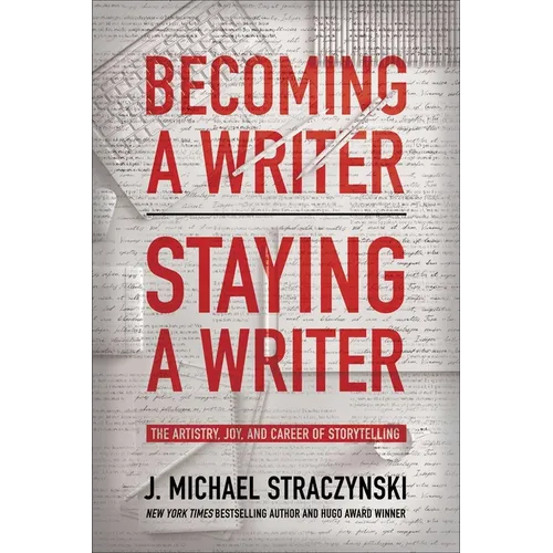 Becoming a Writer, Staying a Writer: The Artistry, Joy, and Career of Storytelling - Paperback