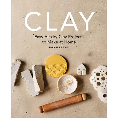 Clay: Easy Air-Dry Clay Projects to Make at Home - Paperback