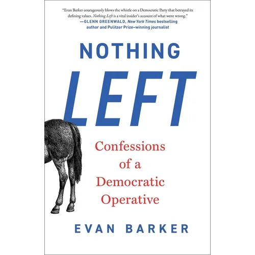 Nothing Left: Confessions of a Democratic Operative - Hardcover