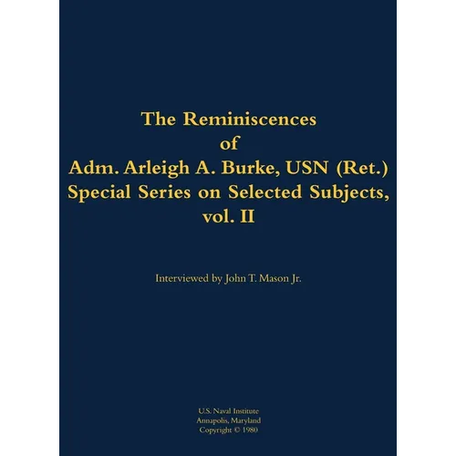 The Reminiscences of Adm. Arleigh A. Burke, USN (Ret.), Special Series on Selected Subjects, Vol. 2: 1901-1996 - Hardcover