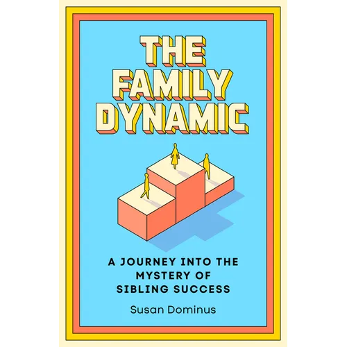 The Family Dynamic: A Journey Into the Mystery of Sibling Success