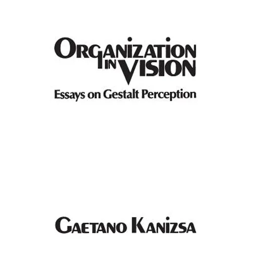 Organization in Vision: Essays on Gestalt Perception - Hardcover