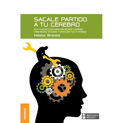 Sacale Partido a Tu Cerebro: Todo lo que necesitas saber para mejorar tu memoria, tomar decisiones y aprovechar todo tu potencial - Paperback