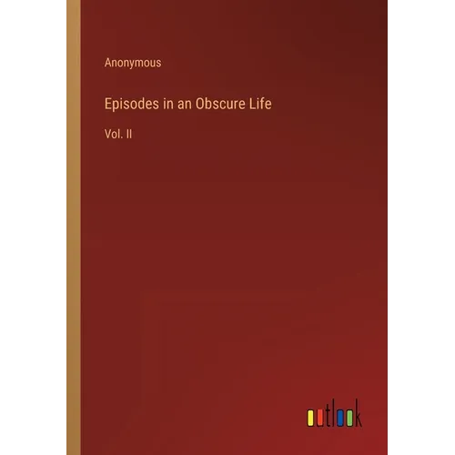Episodes in an Obscure Life: Vol. II - Paperback
