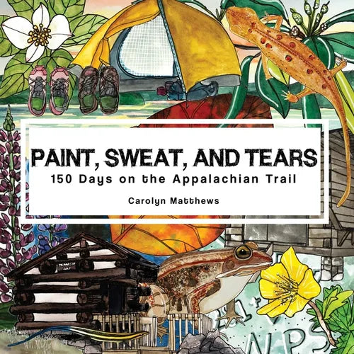 Paint, Sweat, and Tears: 150 Days on the Appalachian Trail - Paperback