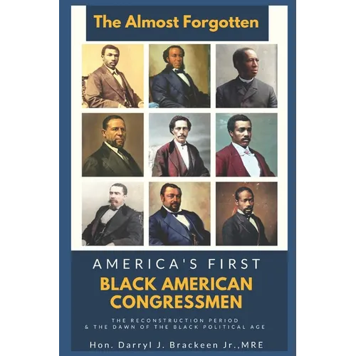 The Almost Forgotten: America's First Black American Congressmen - Paperback