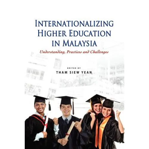 Internationalizing Higher Education in Malaysia: Understanding, Practices and Challenges - Paperback