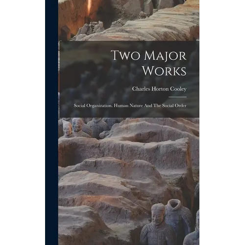 Two Major Works: Social Organization. Human Nature And The Social Order - Hardcover