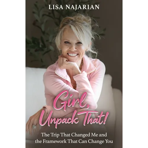 Girl, Unpack That!: The Trip That Changed Me and the Framework That Can Change You - Paperback